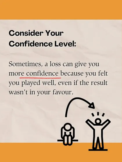 Sometimes a loss can build more confidence than a win. If you played well against a tough opponent, that feeling is a powerful measure of your improvement.