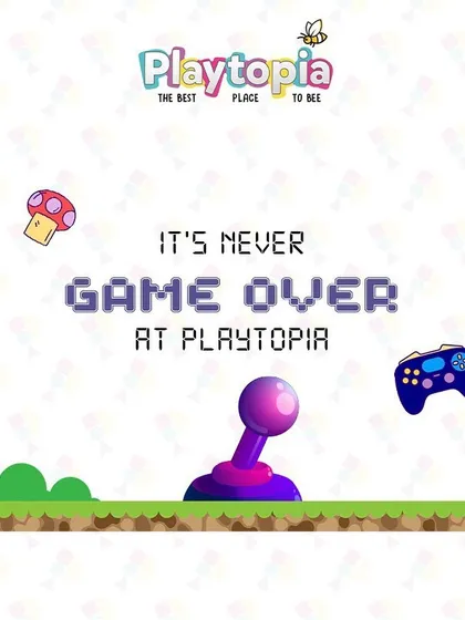 At Playtopia, the fun never stops. It's never 'Game Over' when there are so many adventures waiting to be had.