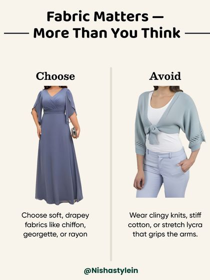 Fabric matters more than you think. For fuller arms, choose soft, drapey fabrics like chiffon or georgette and avoid clingy knits or stiff cotton that grips the arms.