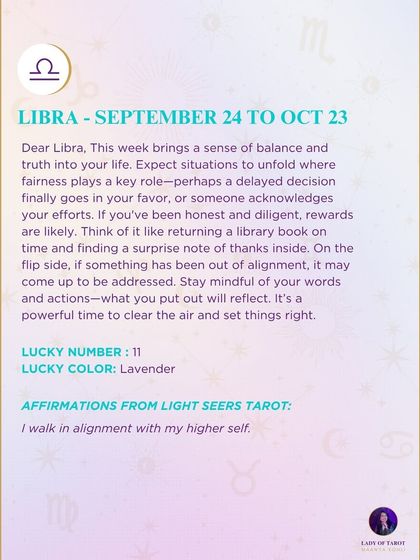 A weekly tarot prediction for Libra. This week brings a sense of balance and truth into your life. Expect situations to unfold where fairness plays a key role. If something has been out of alignment, it may come up to be addressed.