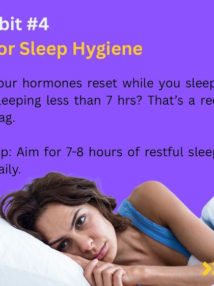 Habit 4: Poor sleep hygiene. Your hormones reset while you sleep. Getting less than 7 hours is a red flag for hormonal imbalance. I always emphasize aiming for 7 to 8 hours of restful sleep.