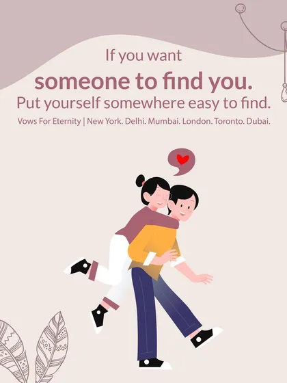 If you are ready to be found, you need to put yourself in a place where the right person can find you. With a presence in New York, Delhi, Mumbai, London, Toronto, and Dubai, we connect global Indians worldwide.