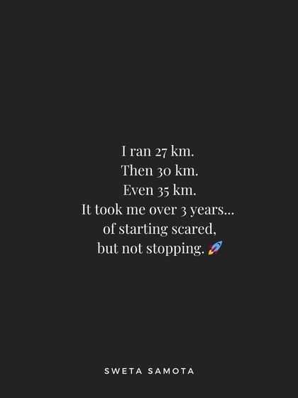 It took me over 3 years of starting scared, but not stopping. I ran 27 km, then 30 km, then 35 km.
