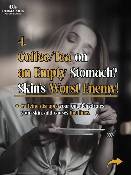 Coffee or tea on an empty stomach is skin's worst enemy. Caffeine disrupts your gut, dehydrates your skin, and can cause fine lines.