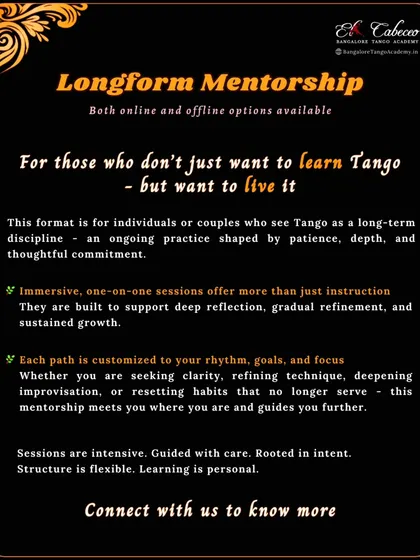 My longform mentorship is for those who want to truly live the dance, not just learn steps. This is a customized, one on one journey for individuals or couples ready for a deep and thoughtful commitment to Tango, available both online and in person.