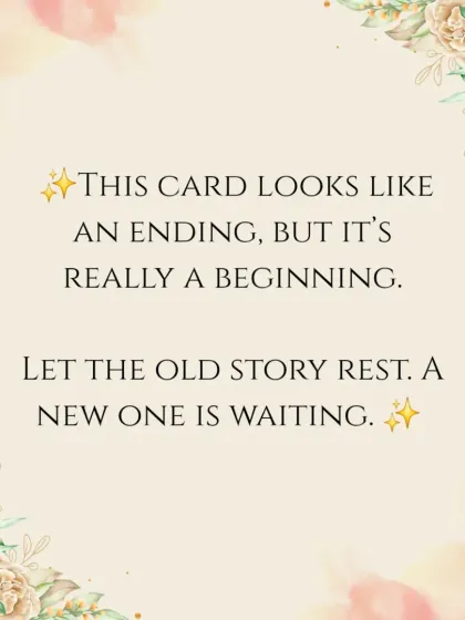 What looks like a painful ending is often a new beginning in disguise. Let the old story rest; a new one is waiting for you to write it.