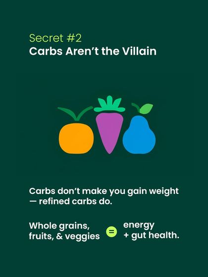 Secret #2: Carbs are not the villain! Refined carbs can cause issues, but whole grains, fruits, and veggies provide essential energy and support gut health. It's all about choosing the right kind.