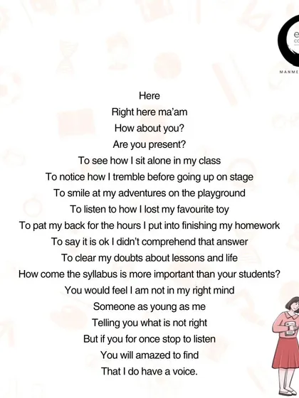 This is a part of my poem, 'Present Ma'am!', written for all the children who feel unheard or misunderstood. It is a reminder to adults, teachers, and parents to stop and truly listen. You will be amazed to find that every child has a voice, waiting to be heard.