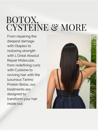 We offer a wide range of advanced treatments, from Olaplex for deep damage repair to Cysteine for redefining curls and Tanino Protein Botox for reviving hair.