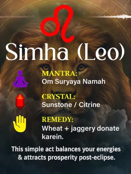 Leos (Simha rashi) can balance their energies post-eclipse by chanting the mantra 'Om Suryaya Namah' and using crystals like Sunstone. I also suggest a simple remedy of donating wheat and jaggery.