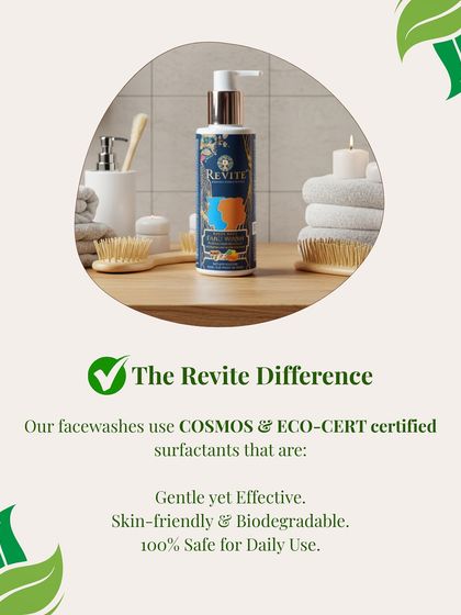 This is the Revité difference. While others use harsh chemicals, my face washes use COSMOS & ECO-CERT certified surfactants that are gentle, effective, and 100% safe for daily use.