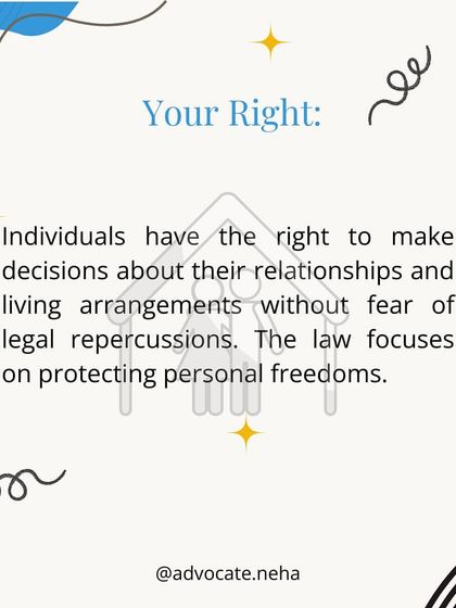 Your Right: Individuals have the right to make decisions about their relationships and living arrangements without fear of legal repercussions. The law focuses on protecting personal freedoms.