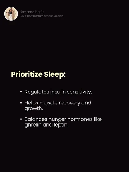 Prioritize sleep. It regulates insulin sensitivity, helps with muscle recovery, and balances hunger hormones. It's a non-negotiable for postpartum recovery.