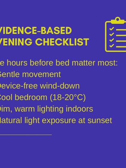 My evidence-based evening checklist for better sleep includes gentle movement, a device-free wind-down period, a cool bedroom, and dim, warm lighting after sunset.