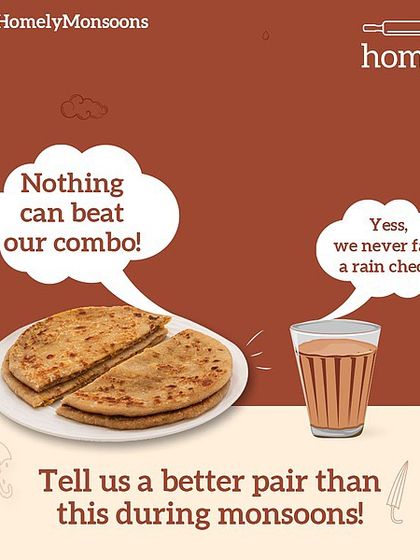 Name a better pair than Aloo Paratha and a hot cup of chai during the monsoons. This combo is a classic for a reason, it never faces a rain check.