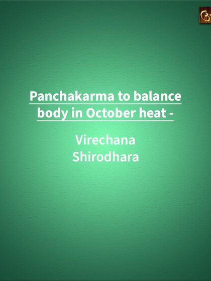Seasonal changes affect our bodies. During the October heat, Pitta dosha can become aggravated, but specific Panchakarma therapies like Virechana (a guided purgation) and Shirodhara can help cool the body and balance your system.