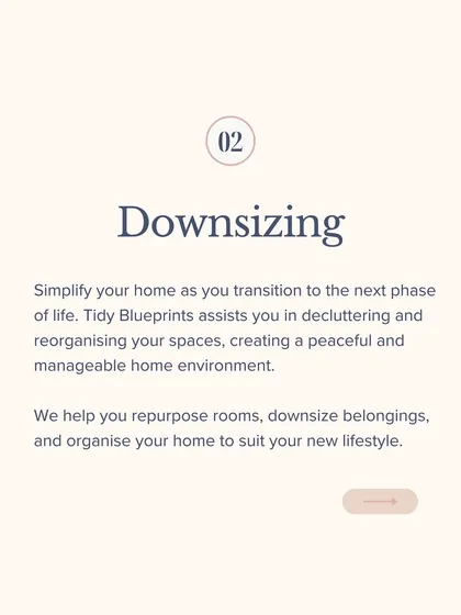 Downsizing is a chance to simplify and create a home that suits your new lifestyle. I assist with decluttering, repurposing rooms, and organizing your belongings to create a peaceful and manageable environment.