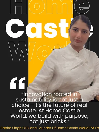 A quote from me on our core philosophy: "Innovation rooted in sustainability is not just a choice, it’s the future of real estate. At Home Castle World, we build with purpose, not just bricks."