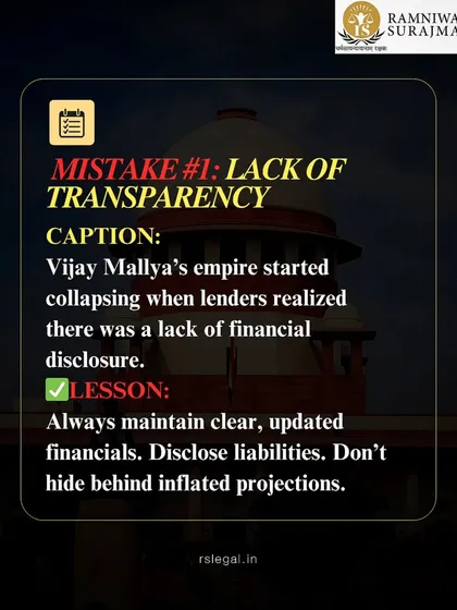 The first mistake in the Mallya case was a lack of transparency. His empire began collapsing when lenders realized a lack of financial disclosure. The lesson is to always maintain clear, updated financials.