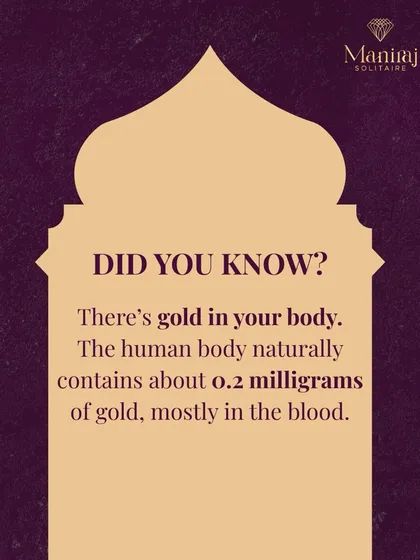 Here's a fun fact: you have gold in your body. The human body naturally contains about 0.2 milligrams of gold, found mostly in our blood. It's a quiet reminder that we are all born with a little bit of luxury inside us.