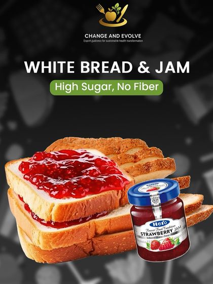 White bread and jam is a common breakfast that's high in sugar and has no fiber, leading to a sugar spike and crash.