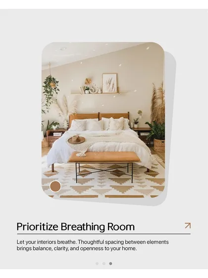 Prioritize breathing room. Thoughtful spacing between furniture and decor brings balance, clarity, and a sense of openness to your home.