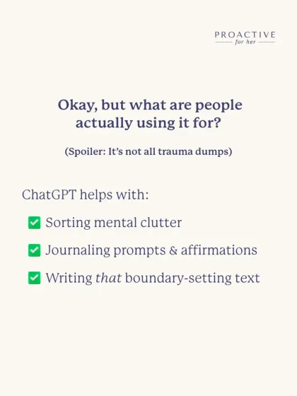 While AI can be a useful tool for journaling prompts or sorting mental clutter, it's important to understand its limitations. Here's what people are actually using tools like ChatGPT for.