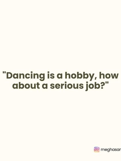 "Dancing is a hobby, how about a serious job?" This question undermines the immense hard work, training, and business acumen required to build a career in dance.