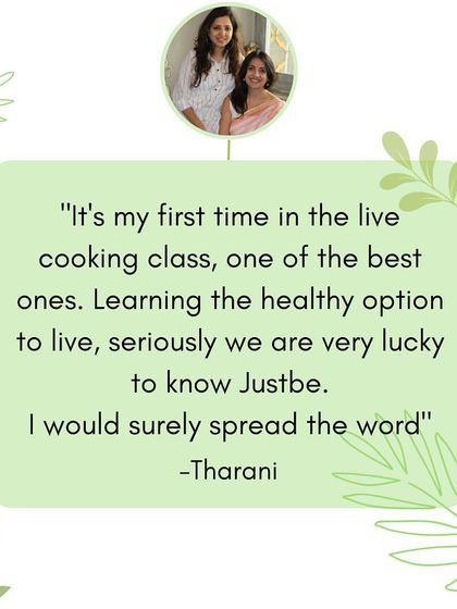 "It's my first time in the live cooking class, one of the best ones... I would surely spread the word." It makes me so happy to know that I am creating a positive impact and that people feel lucky to know Justbe.