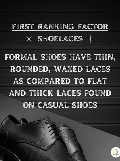 The first ranking factor in formal shoes is the shoelaces. Formal shoes typically have thin, rounded, and waxed laces, which create a much sleeker look compared to the flat, thick laces on casual shoes.