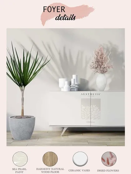 This mood board illustrates the concept for a clean and aesthetic foyer. I planned a combination of Sea Pearl paint, natural wood flooring, and simple ceramic vases to create a minimal yet warm welcome.