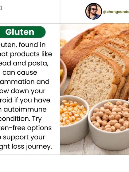 Gluten, found in wheat products, can cause inflammation and slow down your thyroid if you have an autoimmune condition.