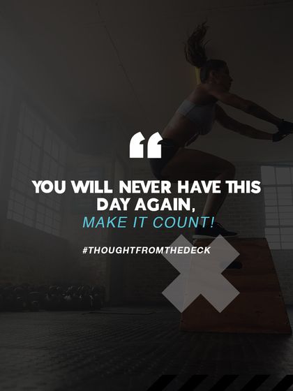 You will never have this day again, so make it count. Every workout is an opportunity to get stronger, and you should never waste it.