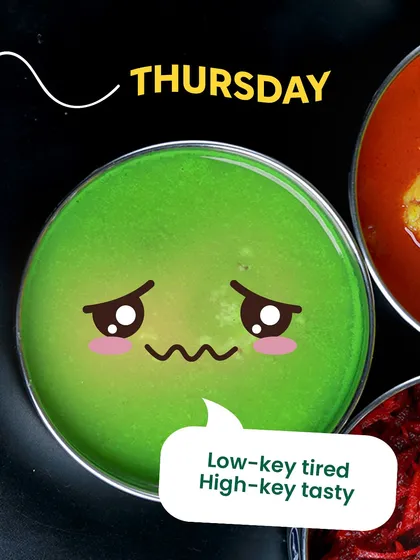 Thursday's green chutney is feeling it: "Low-key tired, High-key tasty." Just like us by the time Thursday rolls around.