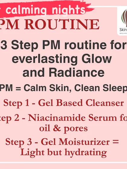 For calming nights, your 3-step PM routine is all about repair and hydration. It should include a gel-based cleanser, a Niacinamide serum for oil and pores, and a light but hydrating gel moisturizer.