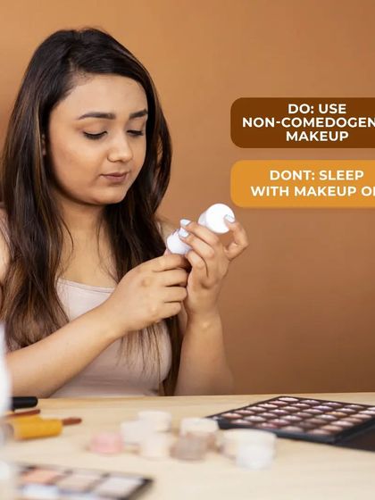 An important "don't" for makeup users: never sleep with makeup on. A "do" is to always choose non-comedogenic products that won't clog your pores.