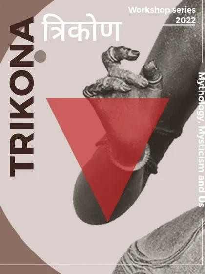 The poster for my TRIKONA workshop series, focusing on "Mythology, Mysticism, and Us." This online workshop explores the concept of the Divine Feminine (*Devi-tatva*), breaking myths and learning from ancient scriptures and folklores.