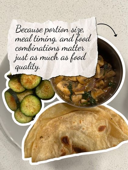 Portion size, meal timing, and food combinations matter just as much as food quality. This meal of roti with mushroom sabji and cucumber is a great example of balance.