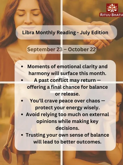 Libra, July will bring moments of emotional clarity and harmony. A past conflict may resurface, offering a final chance for release. Trust your own sense of balance rather than relying on external opinions for key decisions.