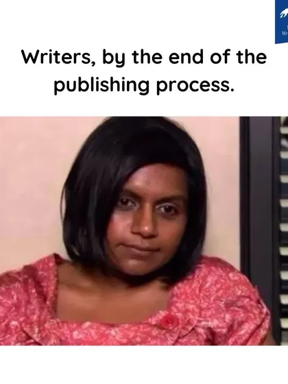 This is how many writers feel by the end of the long and winding publishing process. We see you, and we're here to support you through it.
