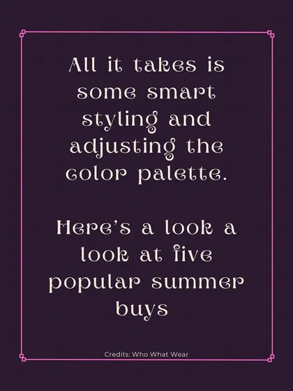 All it takes is some smart styling and adjusting the color palette. Here's a look at five popular summer buys and how to make them work for autumn.