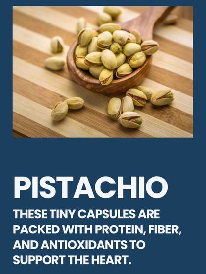 Pistachios are tiny capsules of nutrition. Packed with protein, fiber, and antioxidants, these nuts are a great snack for supporting heart health.