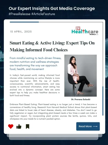 Our expertise is recognized by leading health publications. This feature in BW Healthcare World highlights our insights on smart eating and active living, establishing our credibility as trusted professionals in the field of nutrition and wellness.