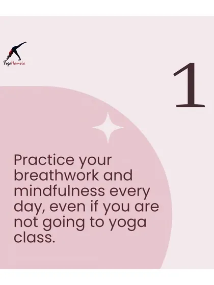A simple but powerful tip: practice your breathwork and mindfulness every single day. Even a few minutes can make a huge difference, whether you make it to a full yoga class or not.