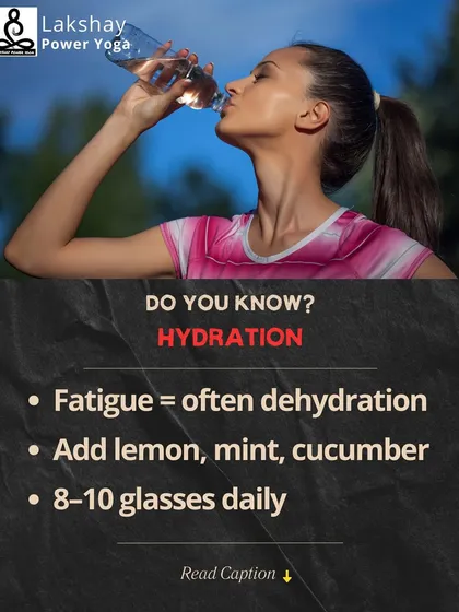 A reminder that fatigue is often dehydration and to aim for 8-10 glasses of water daily.
