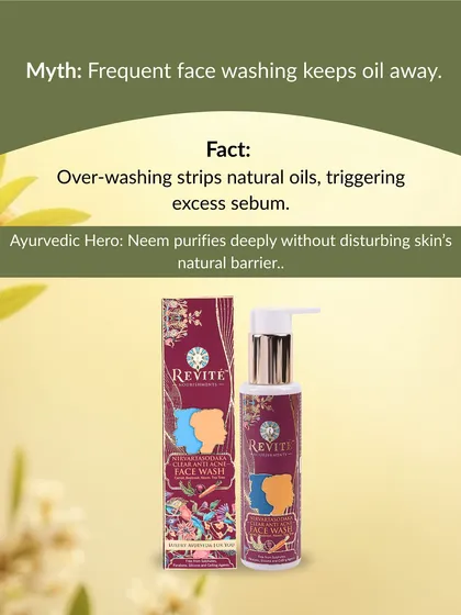 Myth: Frequent washing keeps oil away. Fact: Over-washing strips natural oils, triggering more sebum. My neem-based face wash purifies deeply without disturbing your skin's natural barrier.