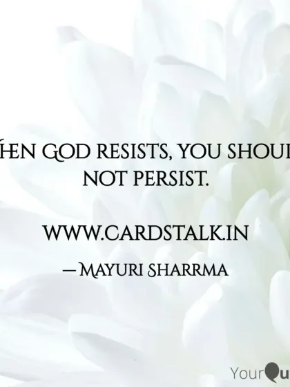 When God resists, you should not persist. Sometimes, an unanswered prayer is a blessing. It's a sign to pause, reflect, and trust in a divine order that knows what's best for you.