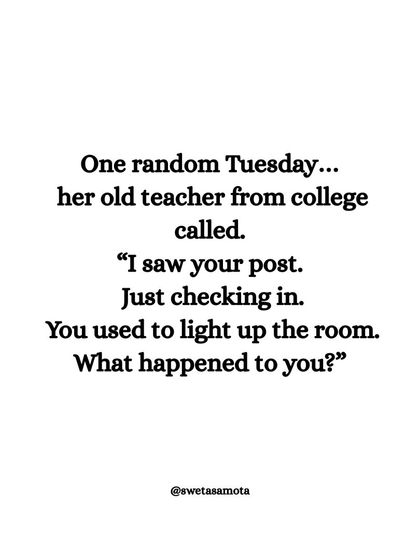 One random Tuesday, her old teacher called. "I saw your post. You used to light up the room. What happened to you?" A simple question can be a powerful catalyst for change.