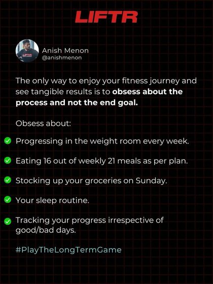 Stop obsessing about the end goal. Obsess about the process. Obsess about progressing in the gym, eating your planned meals, your sleep routine, and tracking your progress. That's how you #PlayTheLongTermGame.