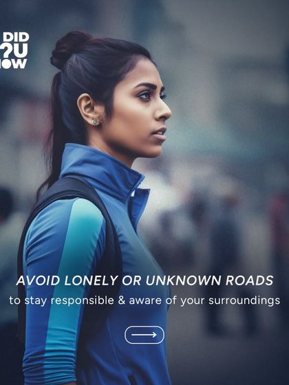 Avoid lonely or unknown roads, especially at night. Staying in well-lit, populated areas is a simple but effective way to remain responsible and aware of your surroundings.